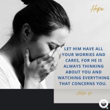 Let Him have all your worries and cares, for He is always thinking about you and watching everything that concerns you. 1 Peter 5:7
