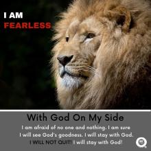 I am Fearless! With God on my side, I am afraid of no one and nothing. I am sure  I will see God's goodness. I will stay with God.  I WILL NOT QUIT! I will stay with God!  